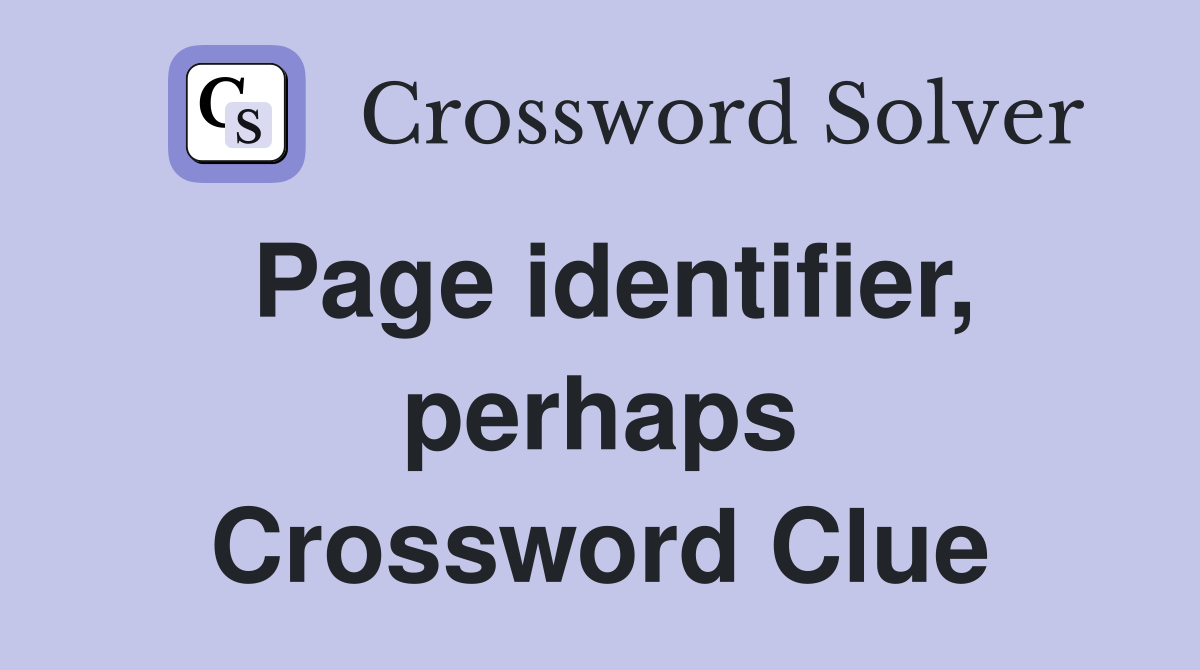 Page identifier, perhaps Crossword Clue