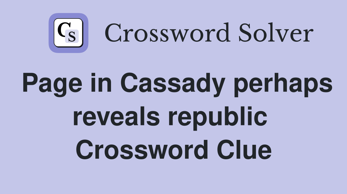 Page in Cassady perhaps reveals republic  Crossword Clue
