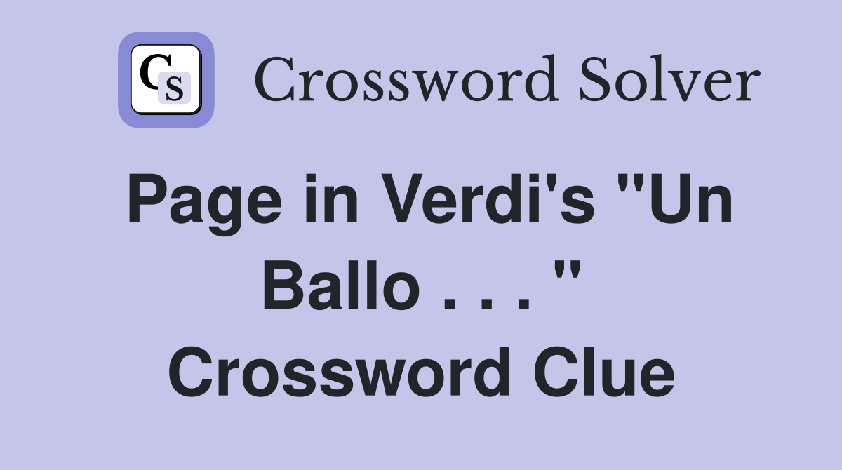 Page in Verdi's "Un Ballo . . . " Crossword Clue