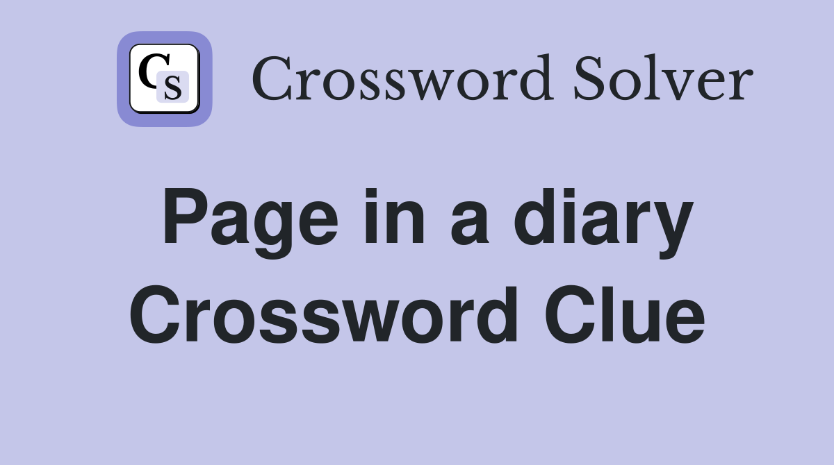 Page in a diary Crossword Clue