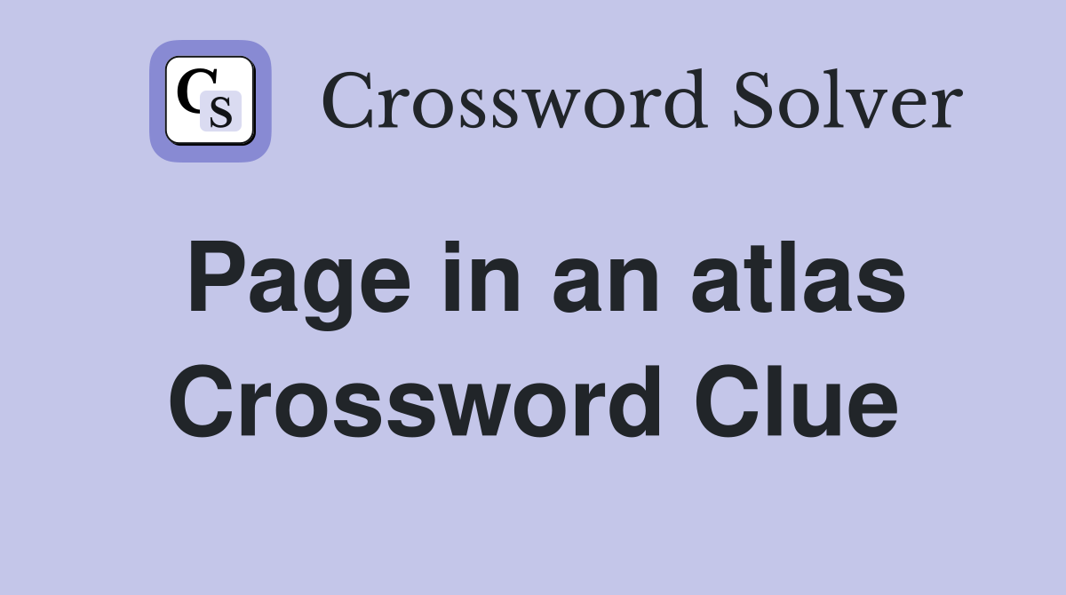 Page in an atlas Crossword Clue