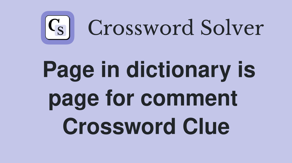 Page in dictionary is page for comment  Crossword Clue