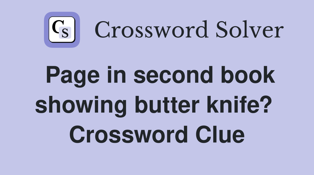 Page in second book showing butter knife?  Crossword Clue