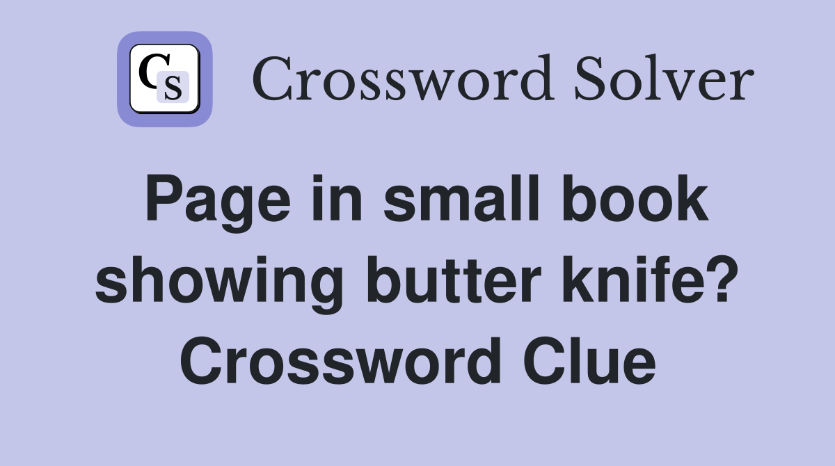Page in small book showing butter knife? Crossword Clue