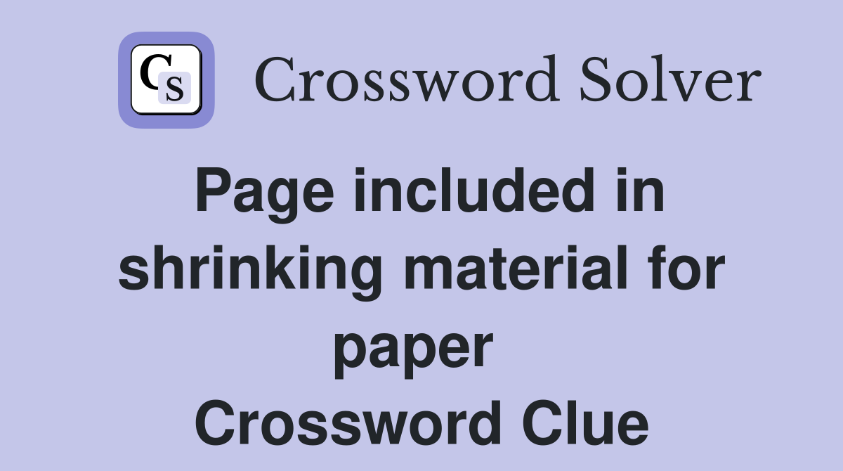 Page included in shrinking material for paper  Crossword Clue