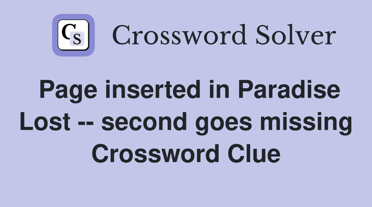 Page inserted in Paradise Lost -- second goes missing Crossword Clue