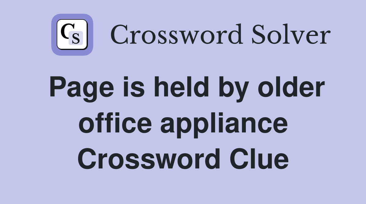 Page is held by older office appliance Crossword Clue
