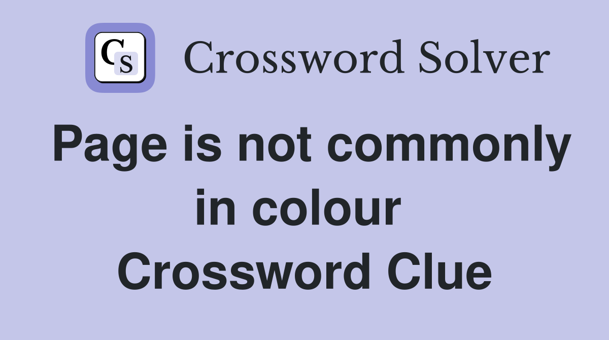 Page is not commonly in colour  Crossword Clue