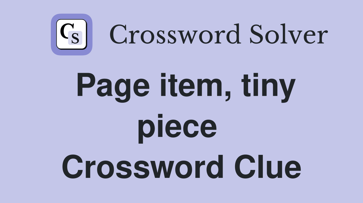 Page item, tiny piece  Crossword Clue