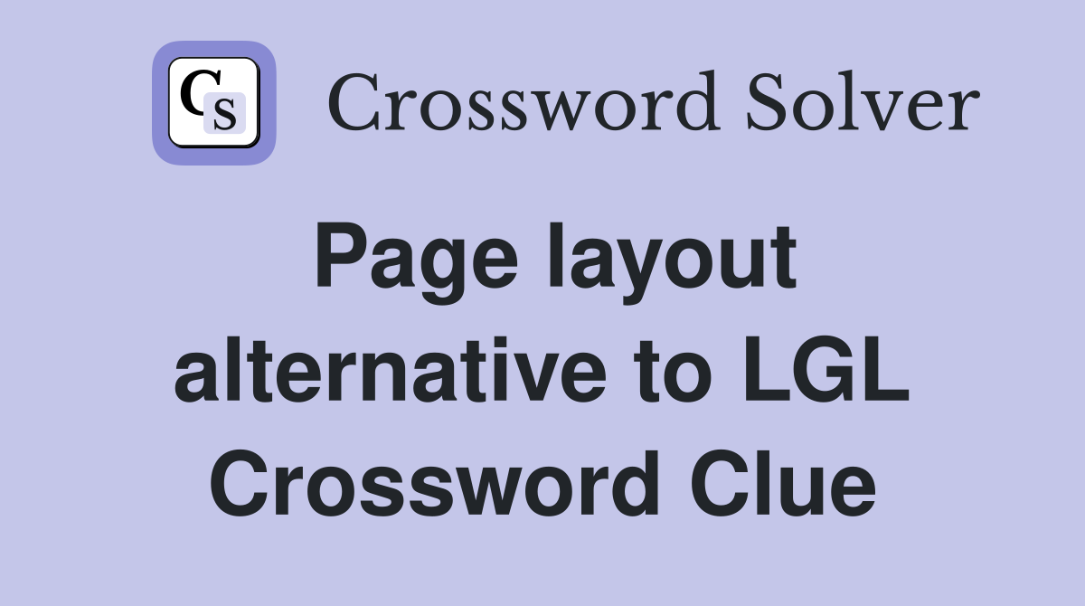 Page layout alternative to LGL Crossword Clue