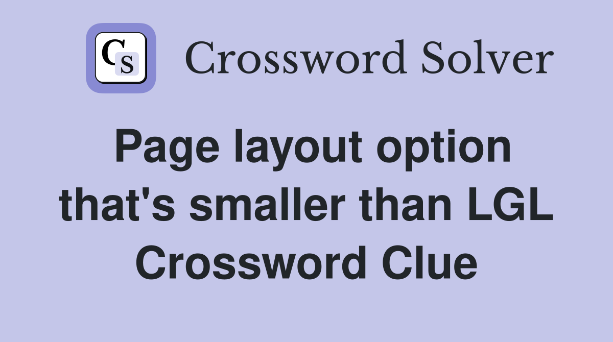 Page layout option that's smaller than LGL Crossword Clue