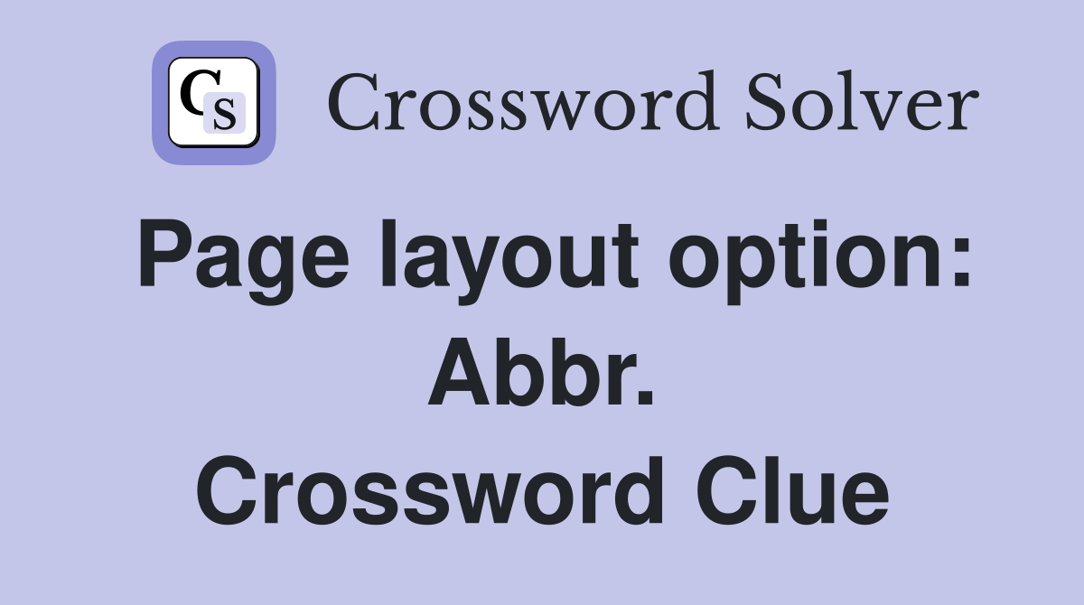 Page layout option: Abbr. Crossword Clue