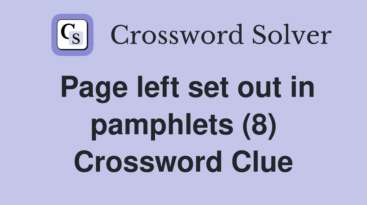 Page left set out in pamphlets (8) Crossword Clue
