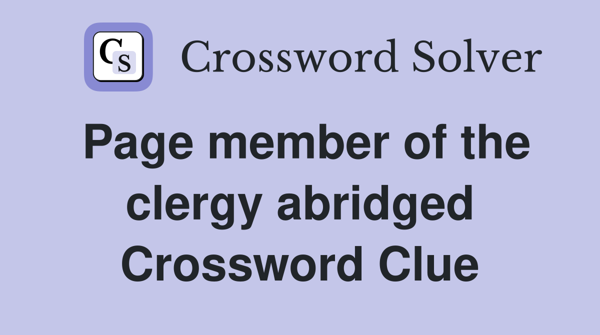 Page member of the clergy abridged Crossword Clue