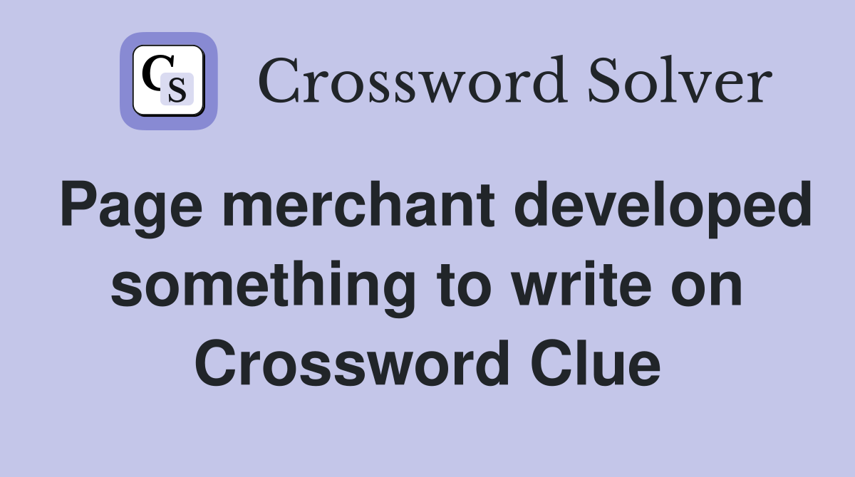 Page merchant developed something to write on Crossword Clue