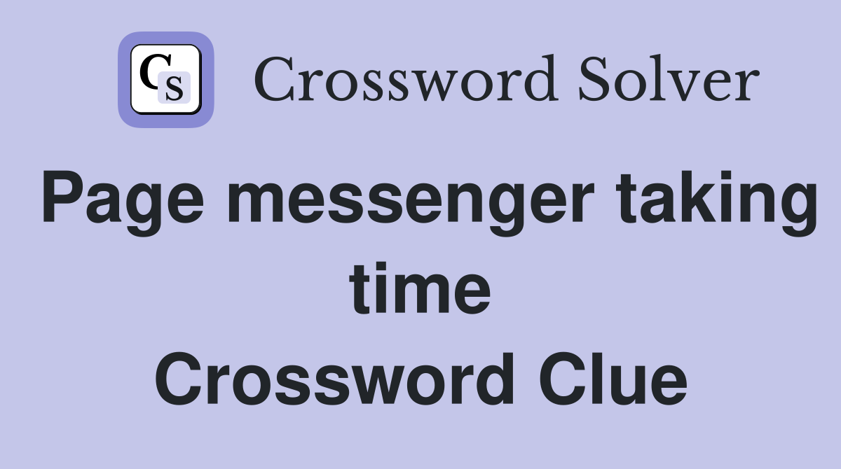 Page messenger taking time Crossword Clue