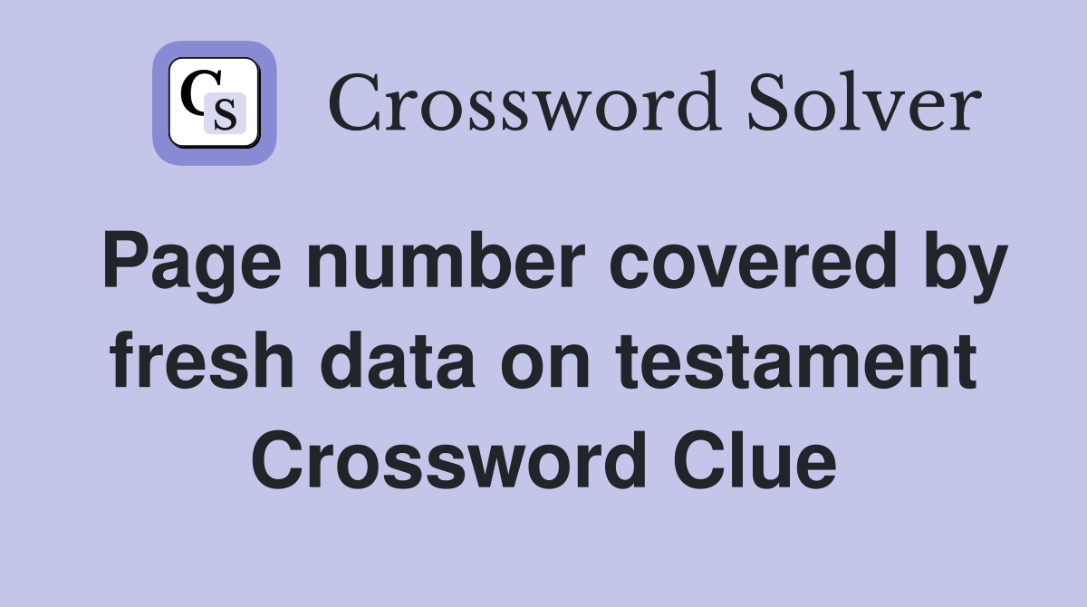 Page number covered by fresh data on testament Crossword Clue