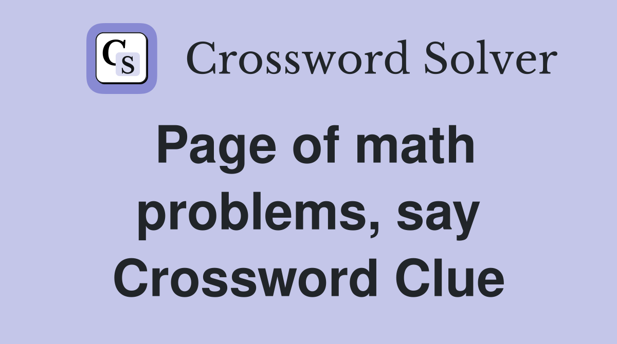 Page of math problems, say Crossword Clue