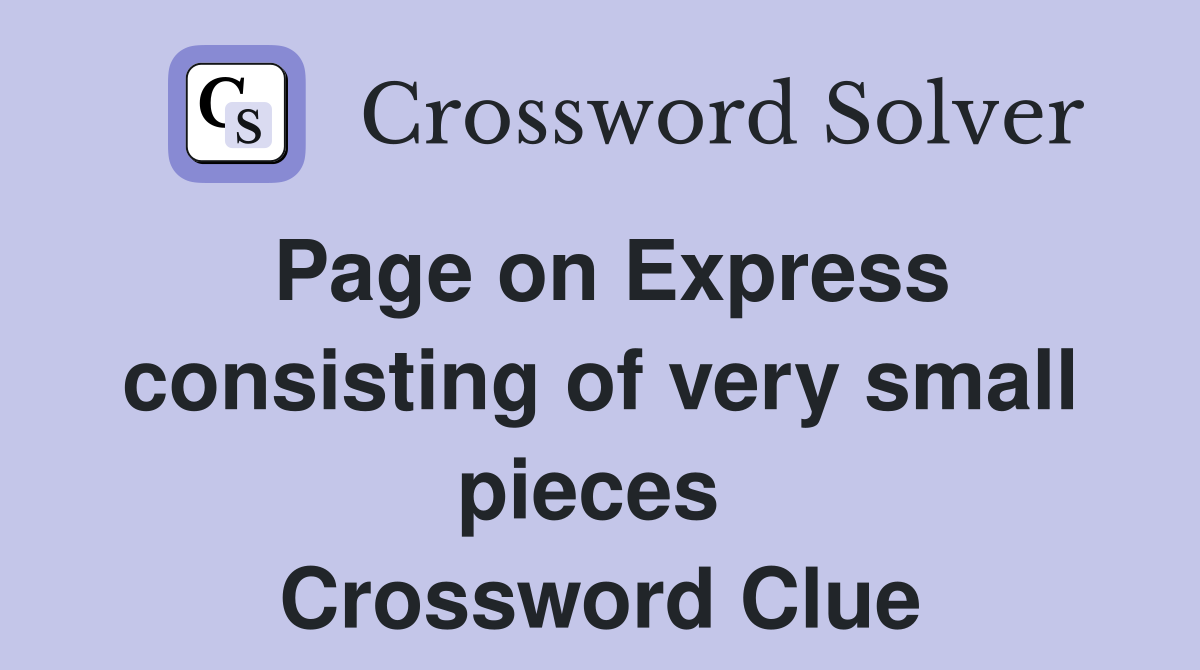 Page on Express consisting of very small pieces  Crossword Clue