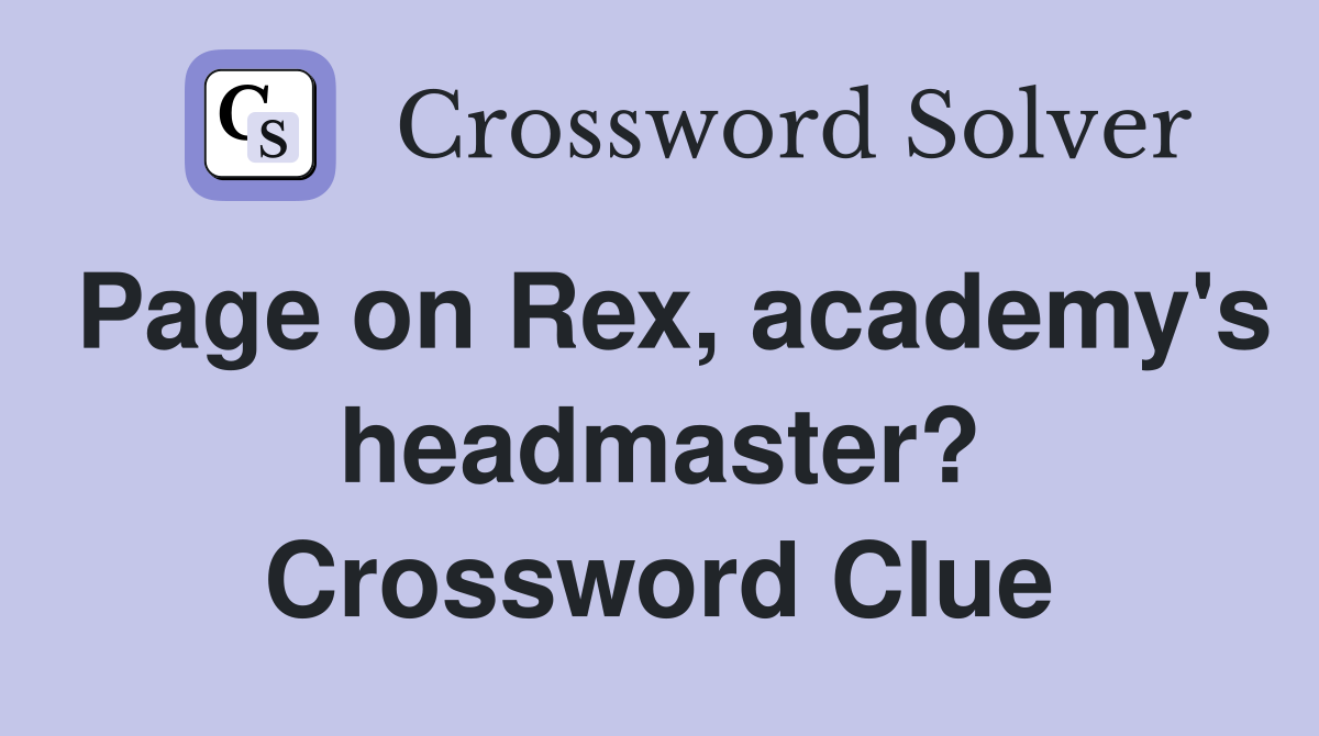 Page on Rex, academy's headmaster? Crossword Clue