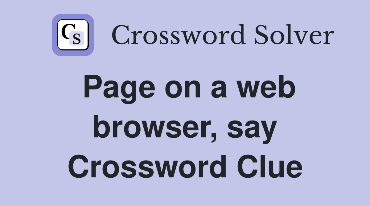 Page on a web browser, say Crossword Clue
