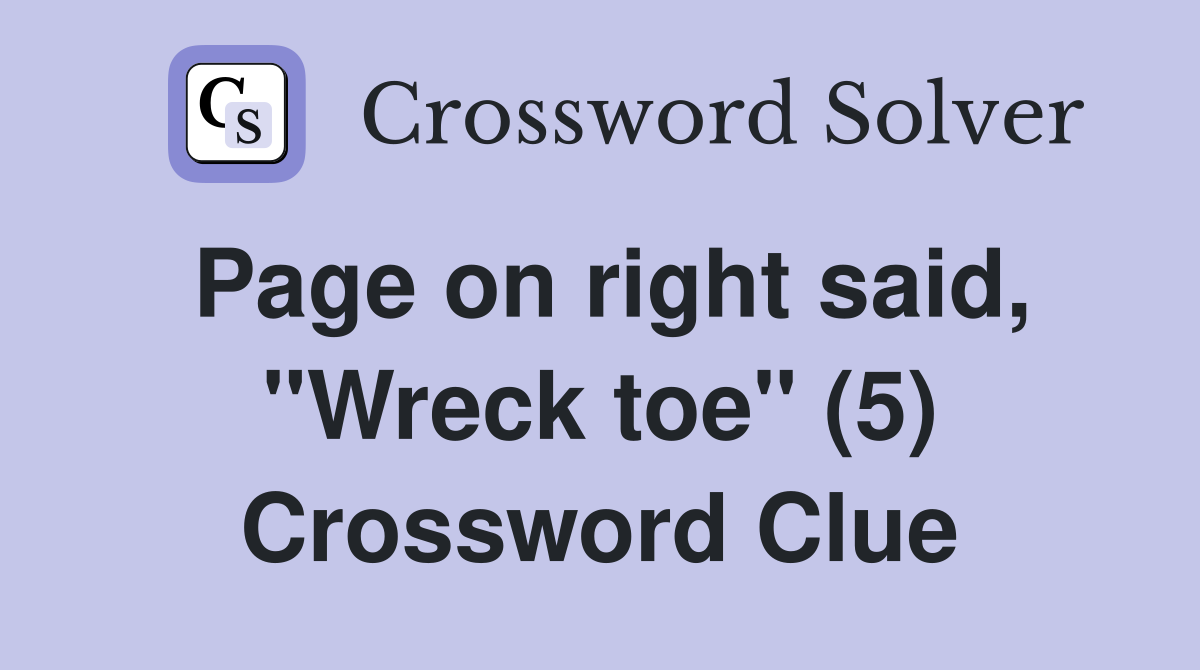 Page on right said, "Wreck toe" (5) Crossword Clue