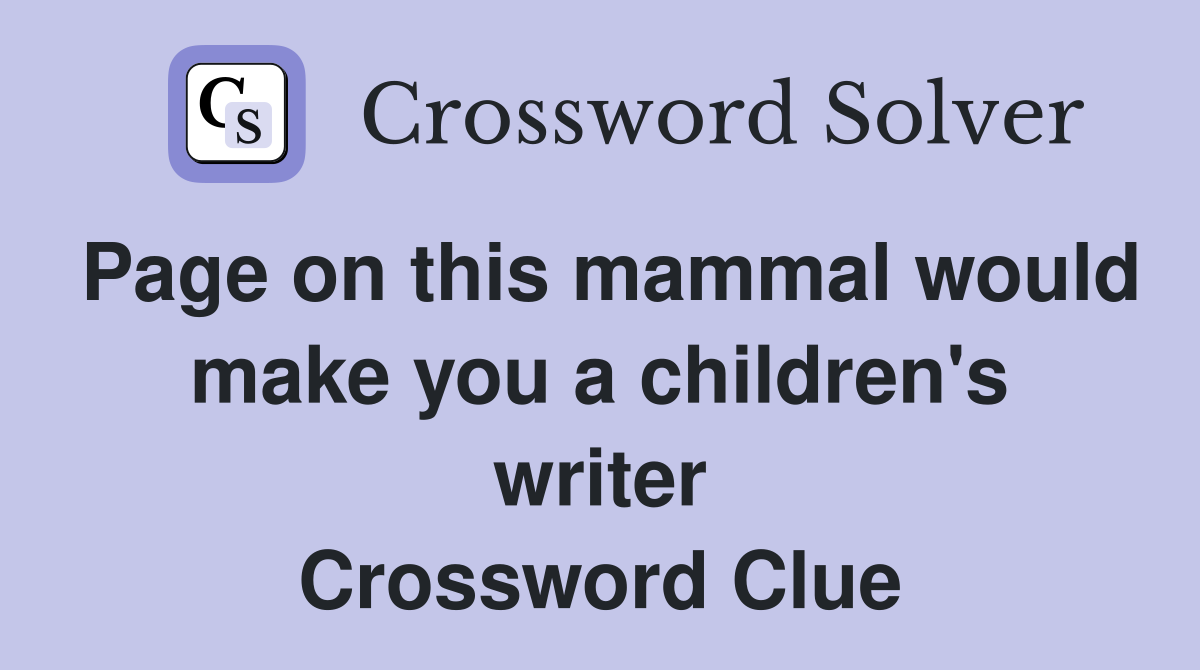 Page on this mammal would make you a children's writer Crossword Clue