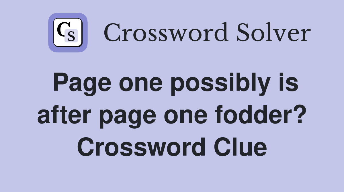 Page one possibly is after page one fodder? Crossword Clue