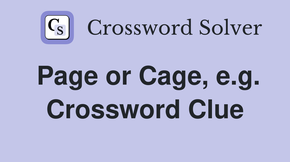 Page or Cage, e.g. Crossword Clue