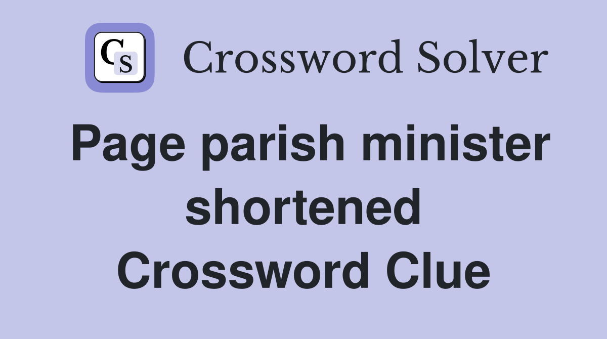 Page parish minister shortened Crossword Clue