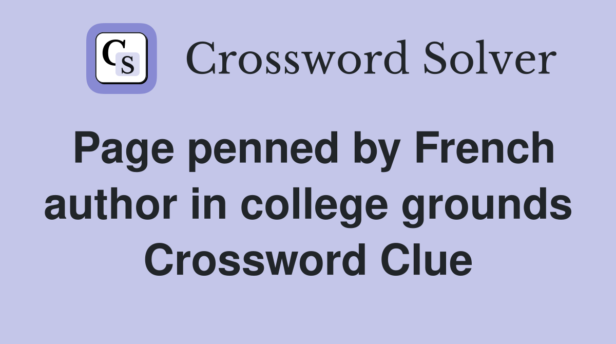 Page penned by French author in college grounds Crossword Clue