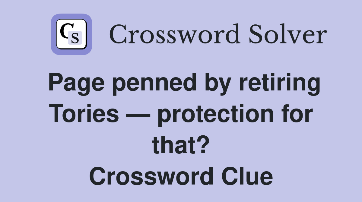 Page penned by retiring Tories — protection for that? Crossword Clue