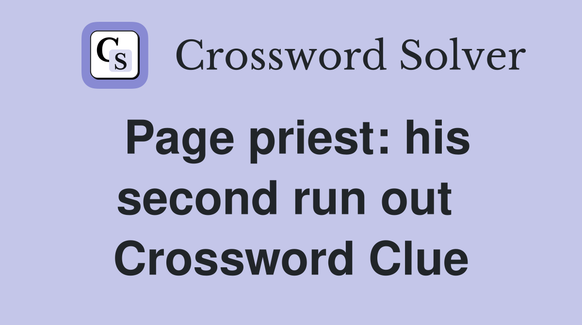 Page priest: his second run out  Crossword Clue