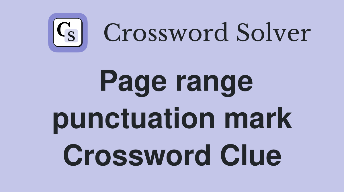 Page range punctuation mark Crossword Clue