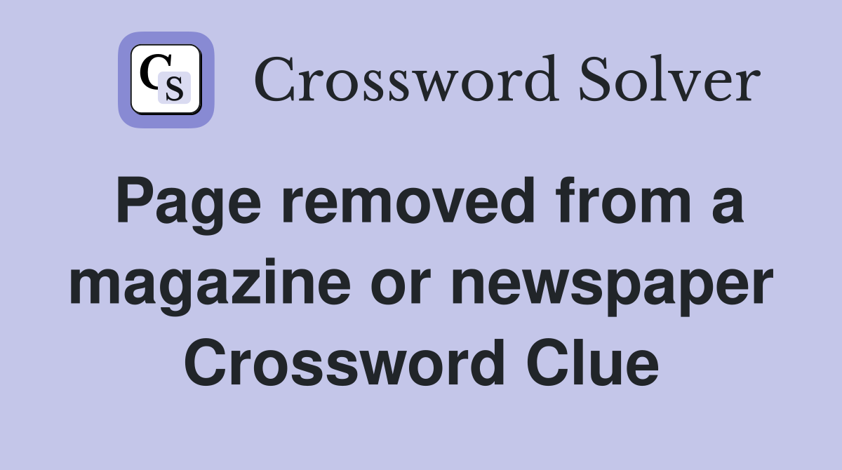 Page removed from a magazine or newspaper Crossword Clue