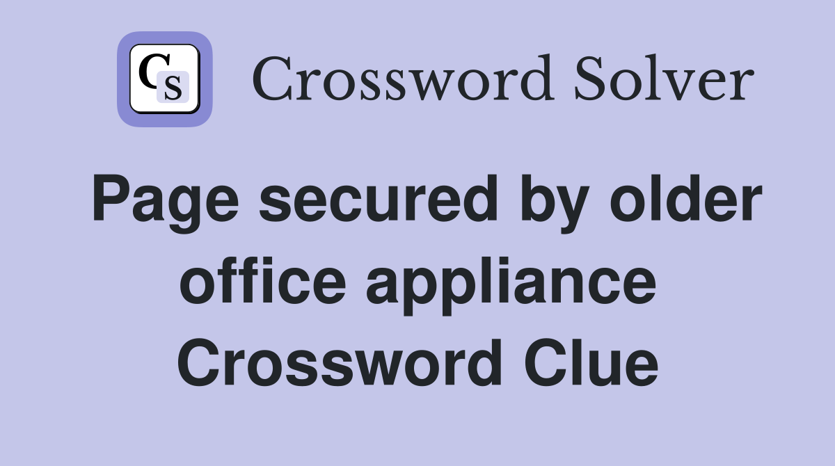Page secured by older office appliance Crossword Clue