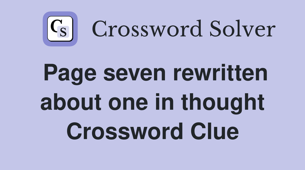 Page seven rewritten about one in thought Crossword Clue