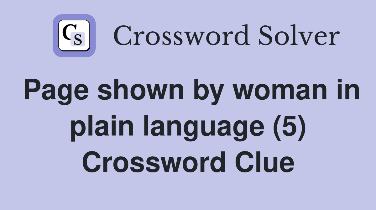 Page shown by woman in plain language (5) Crossword Clue