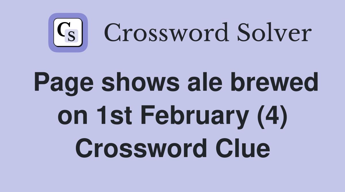 Page shows ale brewed on 1st February (4) Crossword Clue