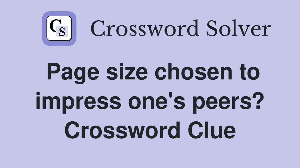 Page size chosen to impress one's peers? Crossword Clue