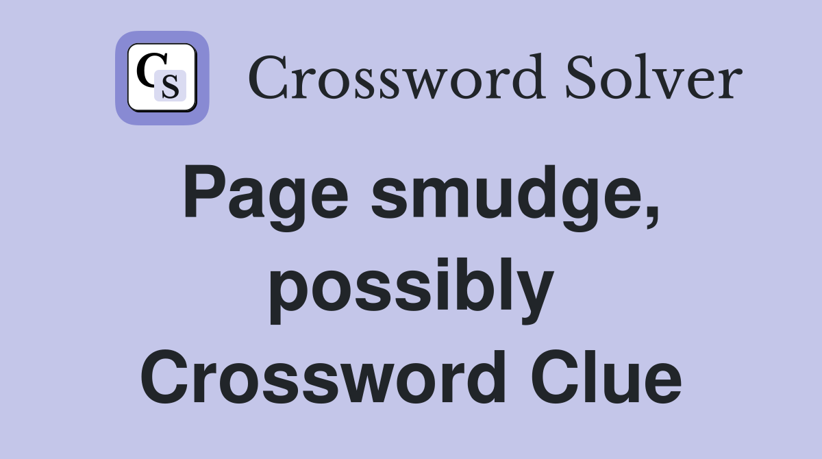 Page smudge, possibly Crossword Clue
