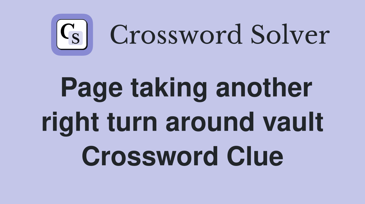 Page taking another right turn around vault Crossword Clue