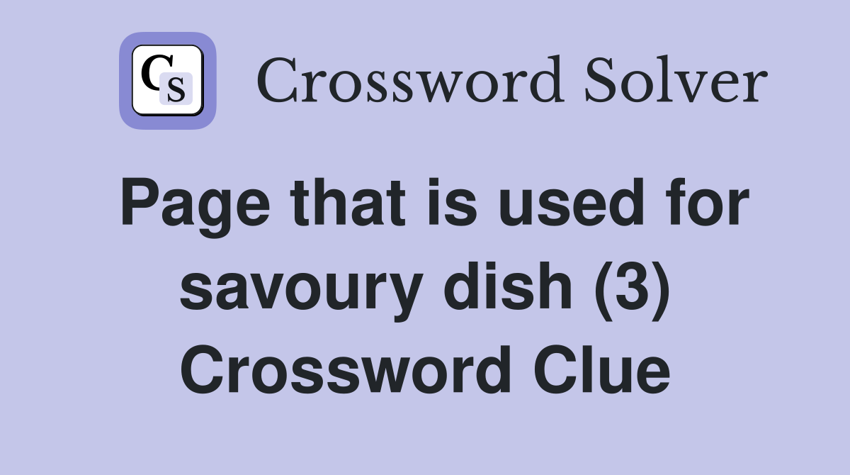 Page that is used for savoury dish (3) Crossword Clue