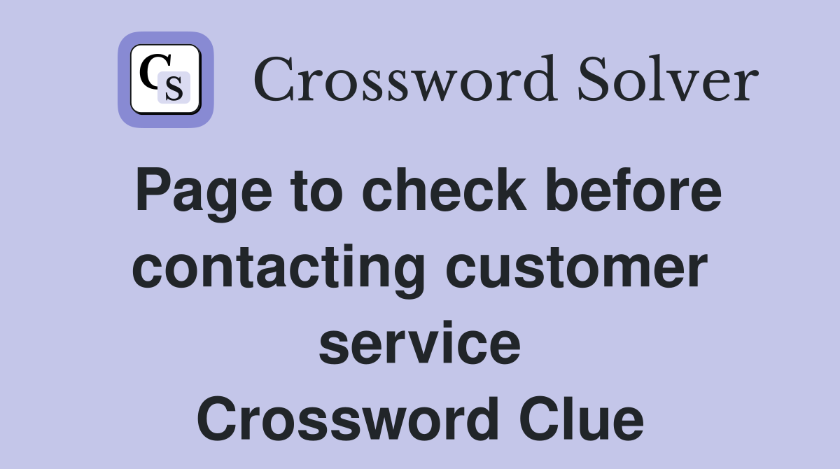 Page to check before contacting customer service Crossword Clue