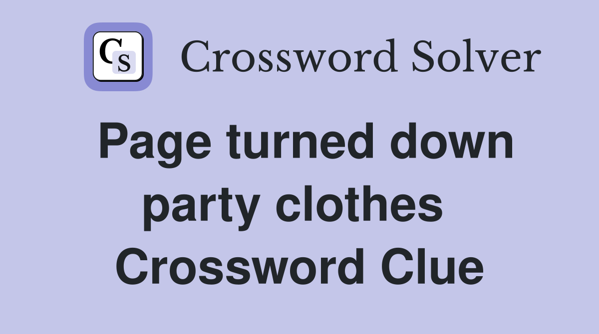 Page turned down party clothes  Crossword Clue