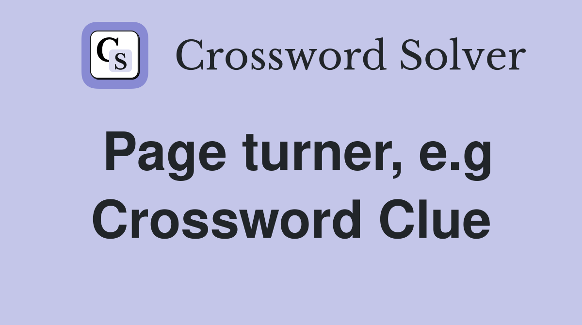Page turner, e.g Crossword Clue