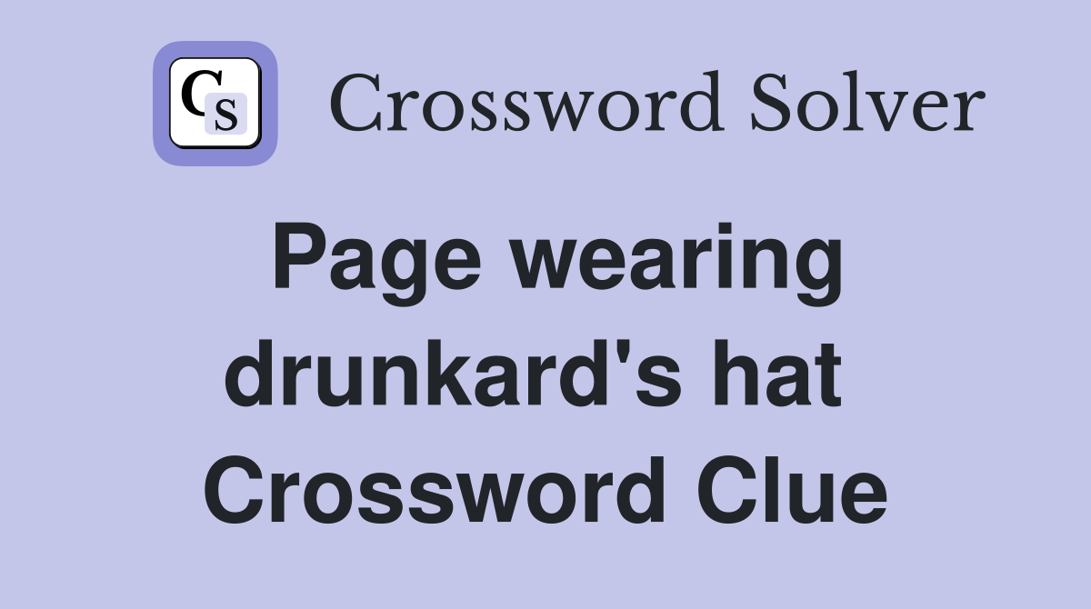 Page wearing drunkard's hat  Crossword Clue