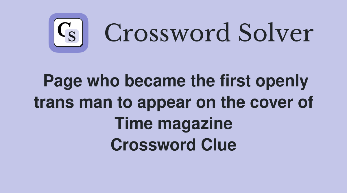 Page who became the first openly trans man to appear on the cover of Time magazine Crossword Clue