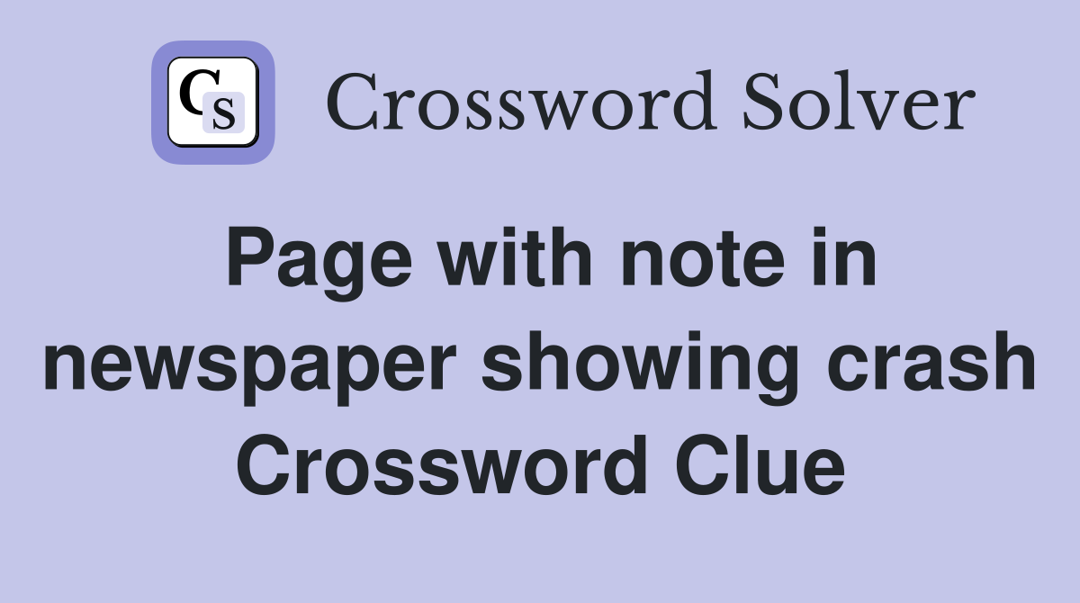 Page with note in newspaper showing crash Crossword Clue