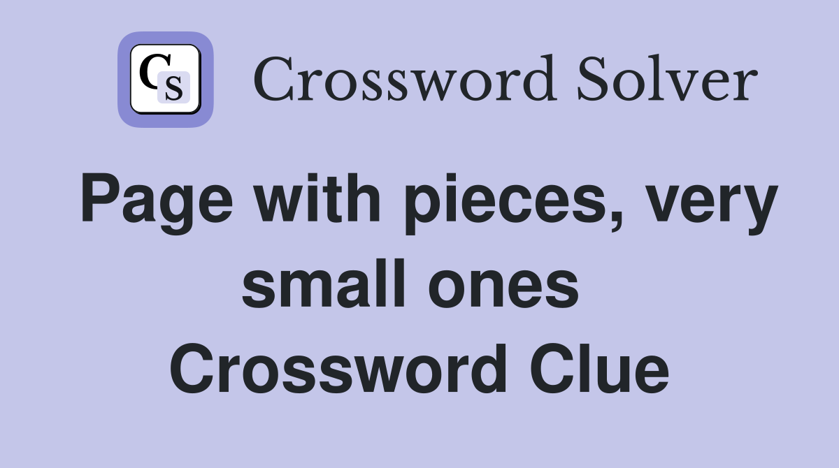 Page with pieces, very small ones  Crossword Clue